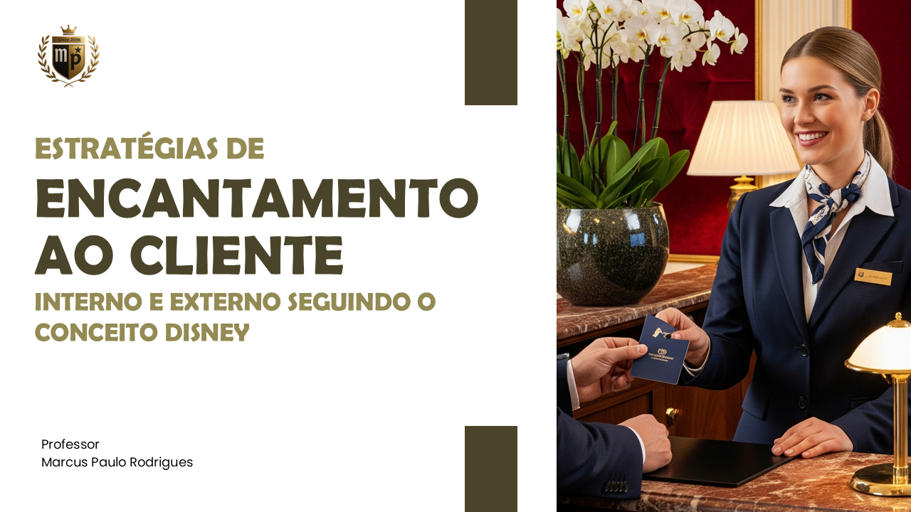 Estratégias de Encantamento ao Cliente Interno e Externo seguindo o conceito Disney — Professor Marcus Paulo Rodrigues
